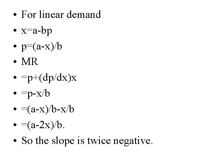  • • • For linear demand x=a-bp p=(a-x)/b MR =p+(dp/dx)x =p-x/b =(a-x)/b-x/b =(a-2