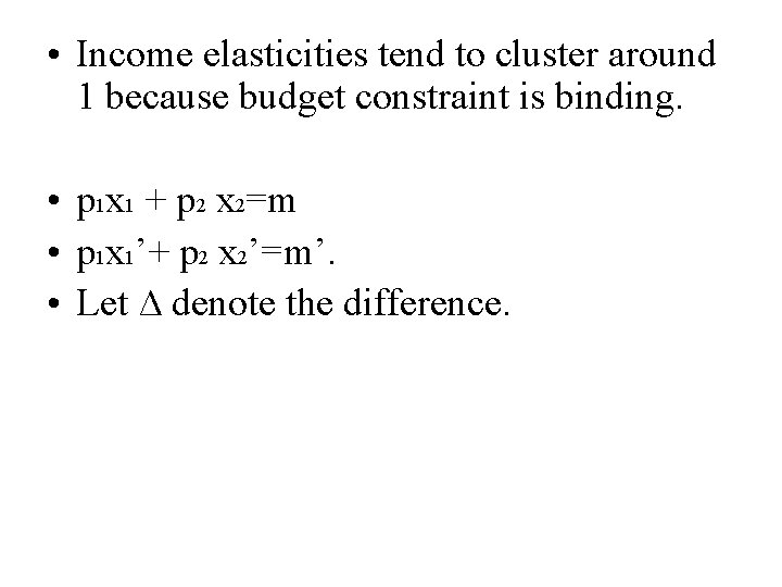  • Income elasticities tend to cluster around 1 because budget constraint is binding.