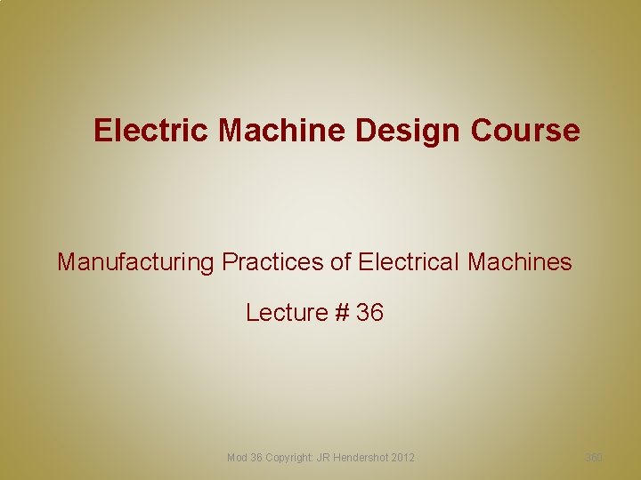 Electric Machine Design Course Manufacturing Practices of Electrical Machines Lecture # 36 Mod 36