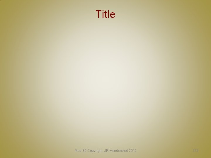 Title Mod 36 Copyright: JR Hendershot 2012 374 