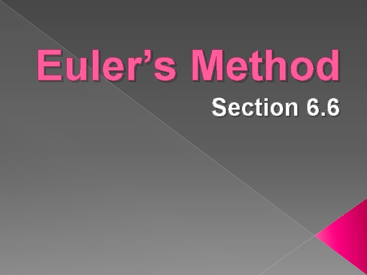 Euler’s Method Section 6. 6 