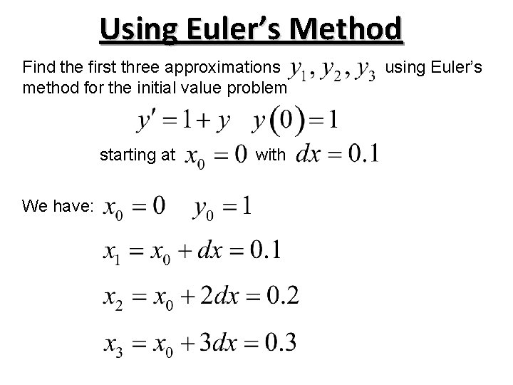 Using Euler’s Method Find the first three approximations method for the initial value problem