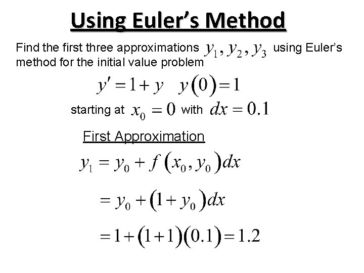 Using Euler’s Method Find the first three approximations method for the initial value problem