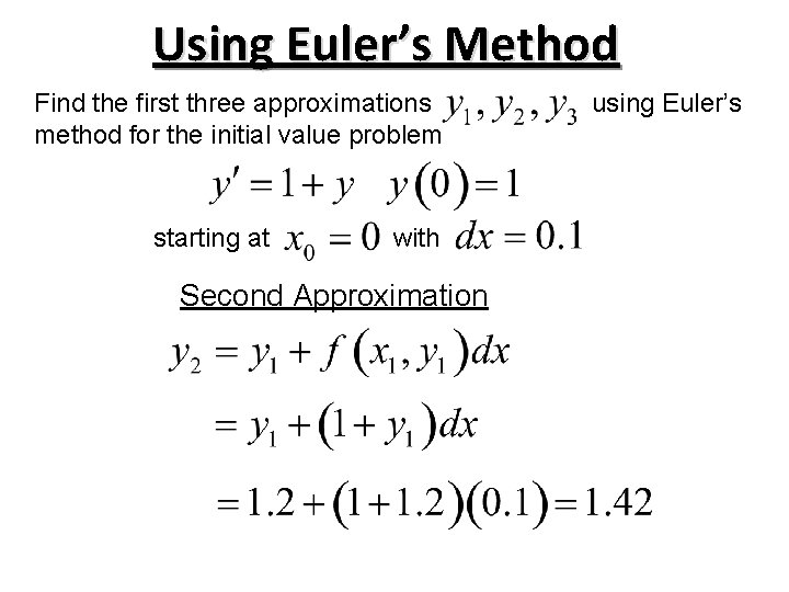 Using Euler’s Method Find the first three approximations method for the initial value problem