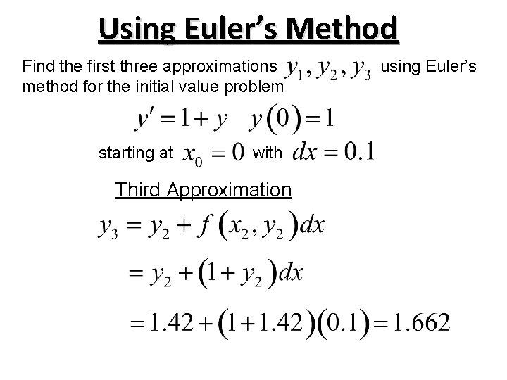 Using Euler’s Method Find the first three approximations method for the initial value problem