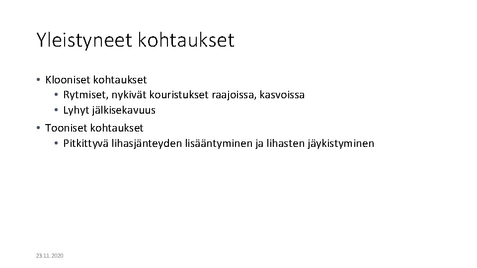 Yleistyneet kohtaukset • Klooniset kohtaukset • Rytmiset, nykivät kouristukset raajoissa, kasvoissa • Lyhyt jälkisekavuus Yleistyneet kohtaukset • Klooniset kohtaukset • Rytmiset, nykivät kouristukset raajoissa, kasvoissa • Lyhyt jälkisekavuus
