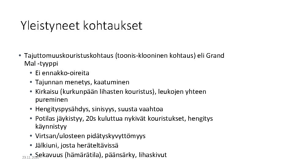 Yleistyneet kohtaukset • Tajuttomuuskouristuskohtaus (toonis-klooninen kohtaus) eli Grand Mal -tyyppi • Ei ennakko-oireita • Yleistyneet kohtaukset • Tajuttomuuskouristuskohtaus (toonis-klooninen kohtaus) eli Grand Mal -tyyppi • Ei ennakko-oireita •