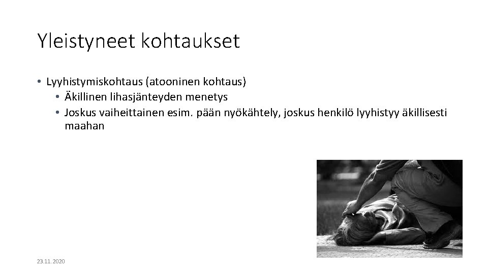 Yleistyneet kohtaukset • Lyyhistymiskohtaus (atooninen kohtaus) • Äkillinen lihasjänteyden menetys • Joskus vaiheittainen esim. Yleistyneet kohtaukset • Lyyhistymiskohtaus (atooninen kohtaus) • Äkillinen lihasjänteyden menetys • Joskus vaiheittainen esim.
