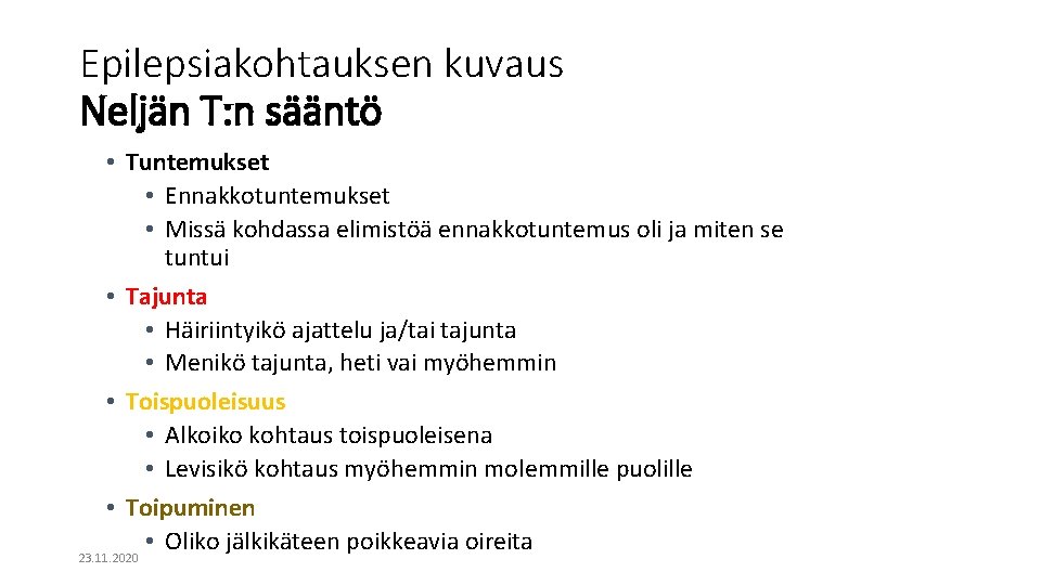 Epilepsiakohtauksen kuvaus Neljän T: n sääntö • Tuntemukset • Ennakkotuntemukset • Missä kohdassa elimistöä Epilepsiakohtauksen kuvaus Neljän T: n sääntö • Tuntemukset • Ennakkotuntemukset • Missä kohdassa elimistöä