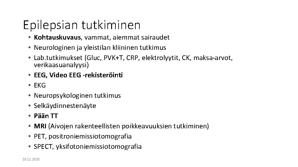 Epilepsian tutkiminen • Kohtauskuvaus, vammat, aiemmat sairaudet • Neurologinen ja yleistilan kliininen tutkimus • Epilepsian tutkiminen • Kohtauskuvaus, vammat, aiemmat sairaudet • Neurologinen ja yleistilan kliininen tutkimus •
