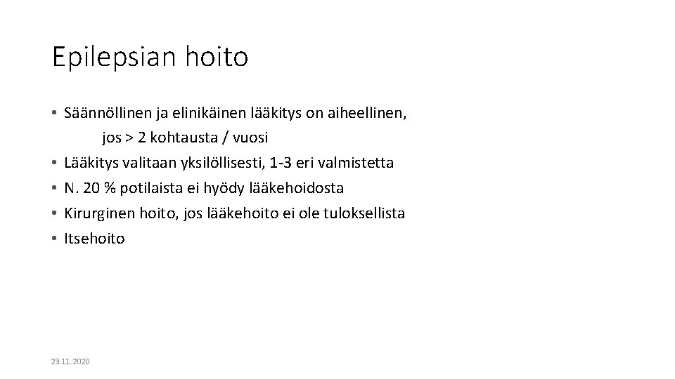 Epilepsian hoito • Säännöllinen ja elinikäinen lääkitys on aiheellinen, jos > 2 kohtausta / Epilepsian hoito • Säännöllinen ja elinikäinen lääkitys on aiheellinen, jos > 2 kohtausta /
