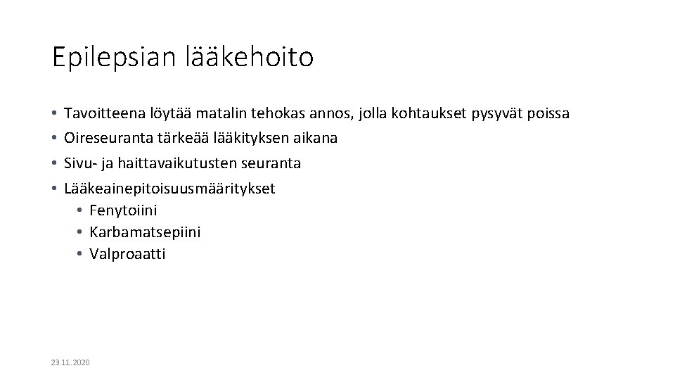 Epilepsian lääkehoito • • Tavoitteena löytää matalin tehokas annos, jolla kohtaukset pysyvät poissa Oireseuranta Epilepsian lääkehoito • • Tavoitteena löytää matalin tehokas annos, jolla kohtaukset pysyvät poissa Oireseuranta