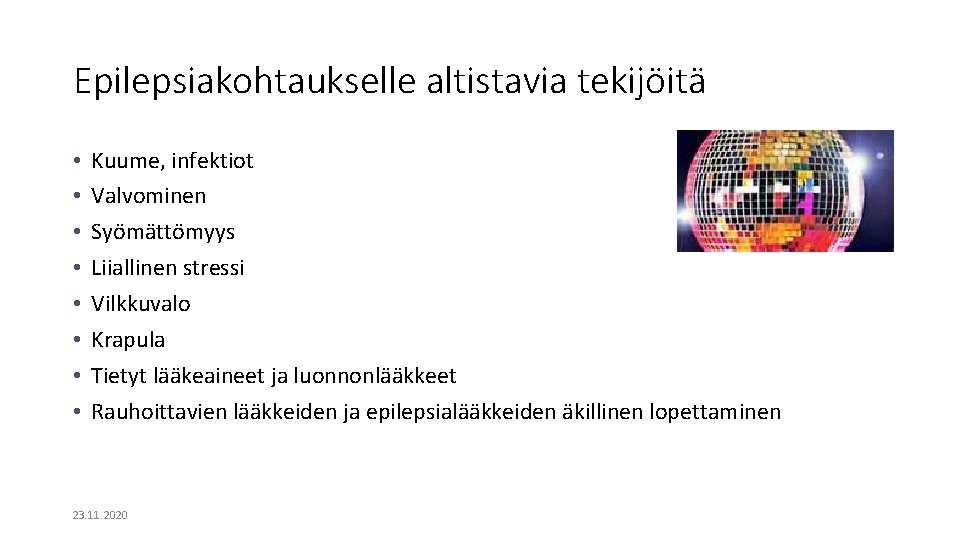 Epilepsiakohtaukselle altistavia tekijöitä • • Kuume, infektiot Valvominen Syömättömyys Liiallinen stressi Vilkkuvalo Krapula Tietyt Epilepsiakohtaukselle altistavia tekijöitä • • Kuume, infektiot Valvominen Syömättömyys Liiallinen stressi Vilkkuvalo Krapula Tietyt