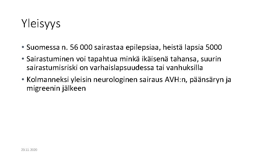 Yleisyys • Suomessa n. 56 000 sairastaa epilepsiaa, heistä lapsia 5000 • Sairastuminen voi Yleisyys • Suomessa n. 56 000 sairastaa epilepsiaa, heistä lapsia 5000 • Sairastuminen voi
