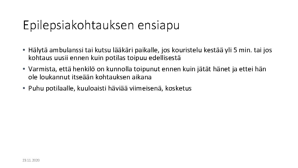 Epilepsiakohtauksen ensiapu • Hälytä ambulanssi tai kutsu lääkäri paikalle, jos kouristelu kestää yli 5 Epilepsiakohtauksen ensiapu • Hälytä ambulanssi tai kutsu lääkäri paikalle, jos kouristelu kestää yli 5