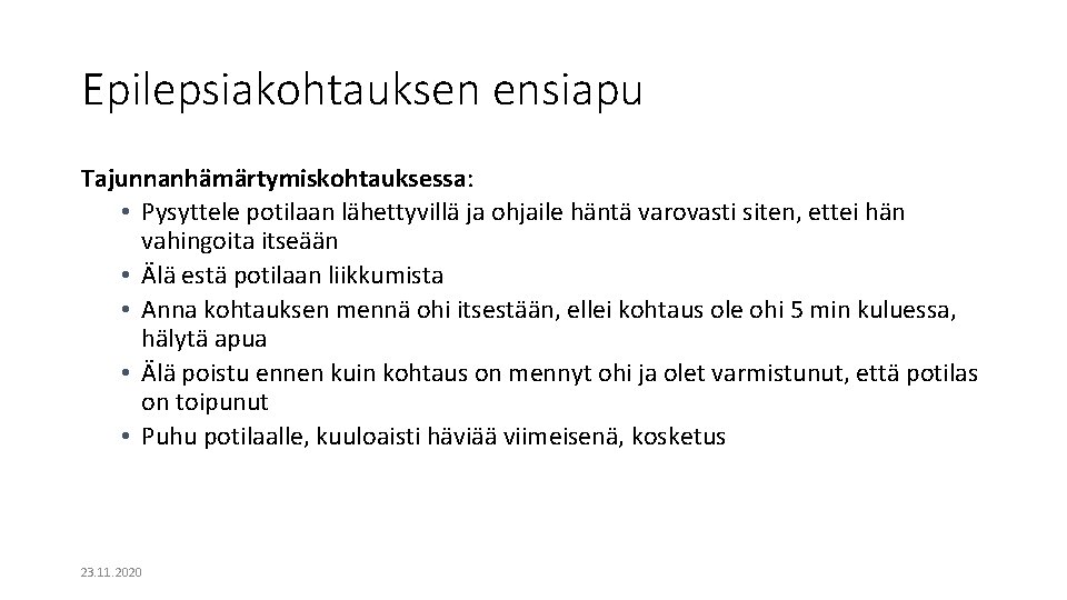 Epilepsiakohtauksen ensiapu Tajunnanhämärtymiskohtauksessa: • Pysyttele potilaan lähettyvillä ja ohjaile häntä varovasti siten, ettei hän Epilepsiakohtauksen ensiapu Tajunnanhämärtymiskohtauksessa: • Pysyttele potilaan lähettyvillä ja ohjaile häntä varovasti siten, ettei hän