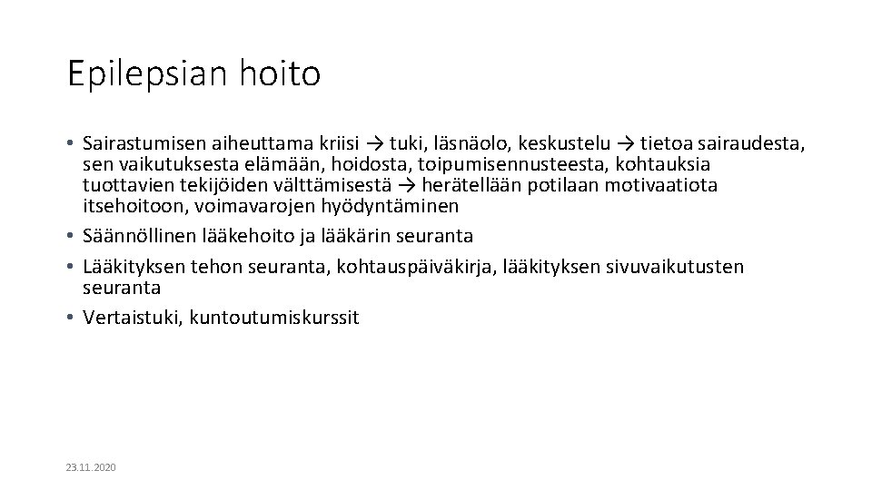 Epilepsian hoito • Sairastumisen aiheuttama kriisi → tuki, läsnäolo, keskustelu → tietoa sairaudesta, sen Epilepsian hoito • Sairastumisen aiheuttama kriisi → tuki, läsnäolo, keskustelu → tietoa sairaudesta, sen