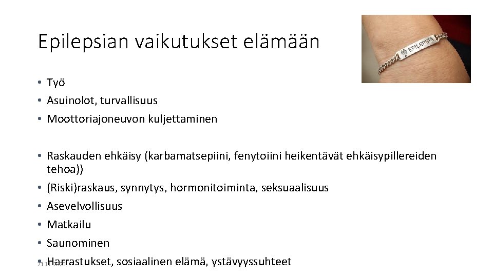 Epilepsian vaikutukset elämään • Työ • Asuinolot, turvallisuus • Moottoriajoneuvon kuljettaminen • Raskauden ehkäisy Epilepsian vaikutukset elämään • Työ • Asuinolot, turvallisuus • Moottoriajoneuvon kuljettaminen • Raskauden ehkäisy