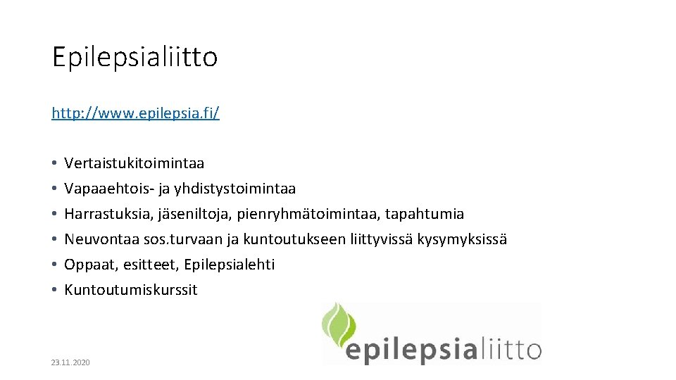 Epilepsialiitto http: //www. epilepsia. fi/ • • • Vertaistukitoimintaa Vapaaehtois- ja yhdistystoimintaa Harrastuksia, jäseniltoja, Epilepsialiitto http: //www. epilepsia. fi/ • • • Vertaistukitoimintaa Vapaaehtois- ja yhdistystoimintaa Harrastuksia, jäseniltoja,