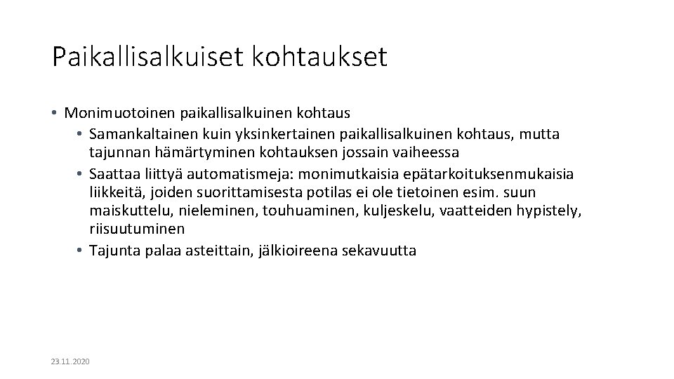 Paikallisalkuiset kohtaukset • Monimuotoinen paikallisalkuinen kohtaus • Samankaltainen kuin yksinkertainen paikallisalkuinen kohtaus, mutta tajunnan Paikallisalkuiset kohtaukset • Monimuotoinen paikallisalkuinen kohtaus • Samankaltainen kuin yksinkertainen paikallisalkuinen kohtaus, mutta tajunnan