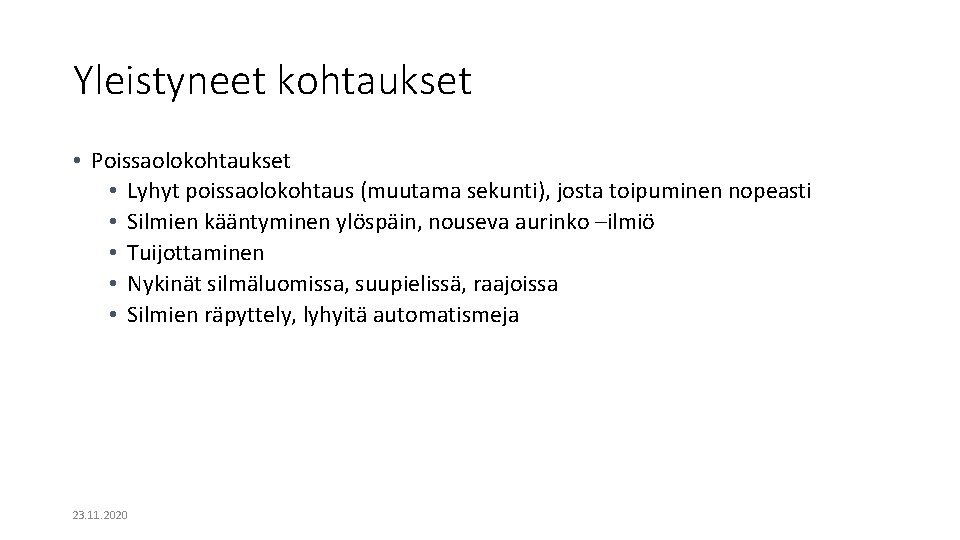 Yleistyneet kohtaukset • Poissaolokohtaukset • Lyhyt poissaolokohtaus (muutama sekunti), josta toipuminen nopeasti • Silmien Yleistyneet kohtaukset • Poissaolokohtaukset • Lyhyt poissaolokohtaus (muutama sekunti), josta toipuminen nopeasti • Silmien