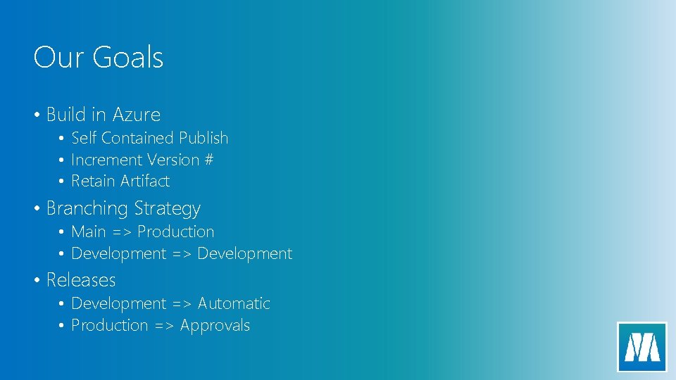 Our Goals • Build in Azure • Self Contained Publish • Increment Version #