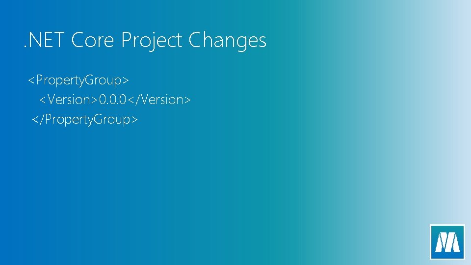 . NET Core Project Changes <Property. Group> <Version>0. 0. 0</Version> </Property. Group> 