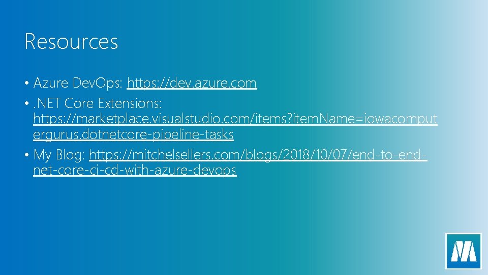 Resources • Azure Dev. Ops: https: //dev. azure. com • . NET Core Extensions: