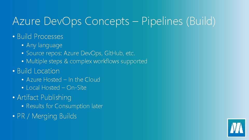 Azure Dev. Ops Concepts – Pipelines (Build) • Build Processes • Any language •