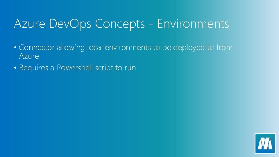 Azure Dev. Ops Concepts - Environments • Connector allowing local environments to be deployed