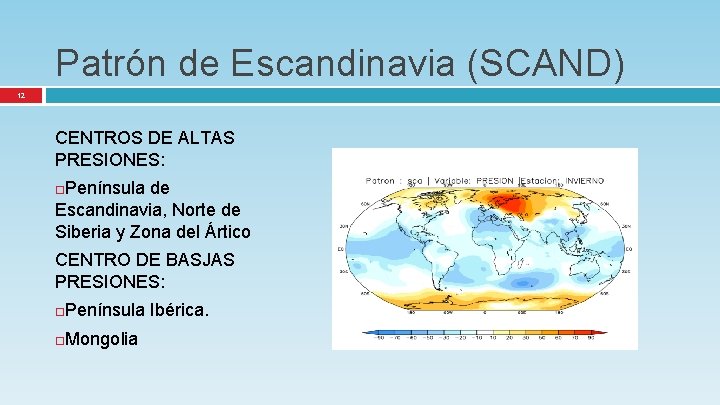 Patrón de Escandinavia (SCAND) 12 CENTROS DE ALTAS PRESIONES: Península de Escandinavia, Norte de
