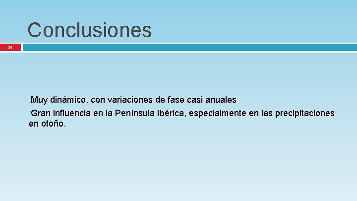 Conclusiones 20 � Muy dinámico, con variaciones de fase casi anuales � Gran influencia