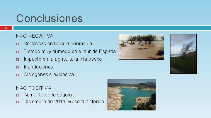Conclusiones 29 NAO NEGATIVA Borrascas en toda la península Tiempo muy húmedo en el