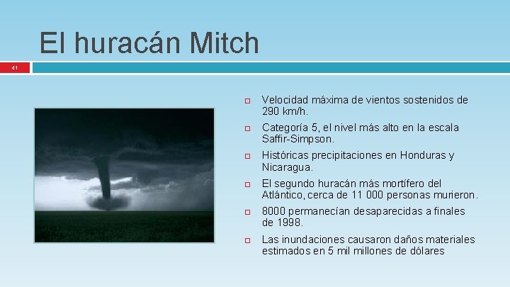 El huracán Mitch 41 Velocidad máxima de vientos sostenidos de 290 km/h. Categoría 5,