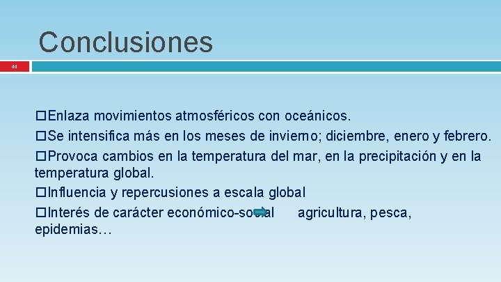 Conclusiones 44 Enlaza movimientos atmosféricos con oceánicos. Se intensifica más en los meses de