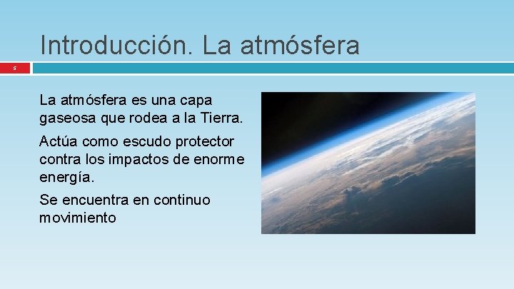 Introducción. La atmósfera 5 La atmósfera es una capa gaseosa que rodea a la