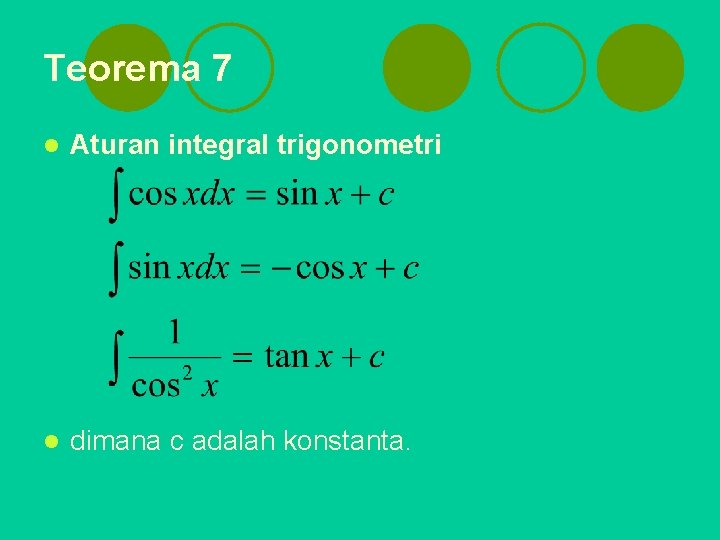 Teorema 7 l Aturan integral trigonometri l dimana c adalah konstanta. 
