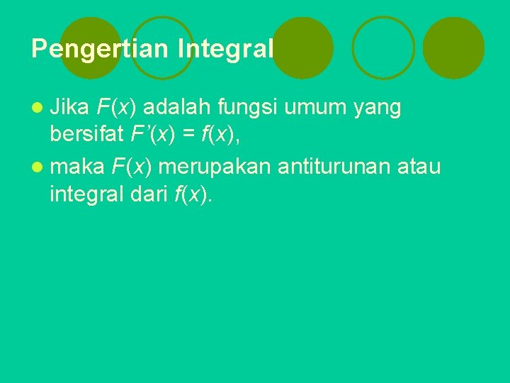 Pengertian Integral l Jika F(x) adalah fungsi umum yang bersifat F’(x) = f(x), l