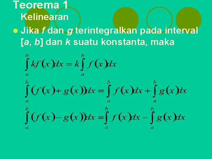 Teorema 1 Kelinearan l Jika f dan g terintegralkan pada interval [a, b] dan