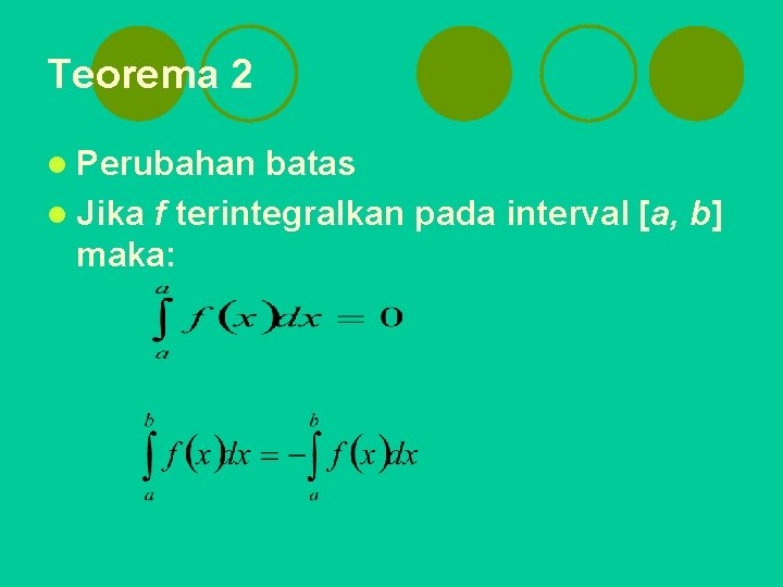 Teorema 2 l Perubahan batas l Jika f terintegralkan pada interval [a, b] maka: