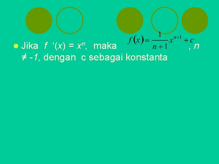 l Jika f ‘(x) = xn, maka ≠ -1, dengan c sebagai konstanta ,