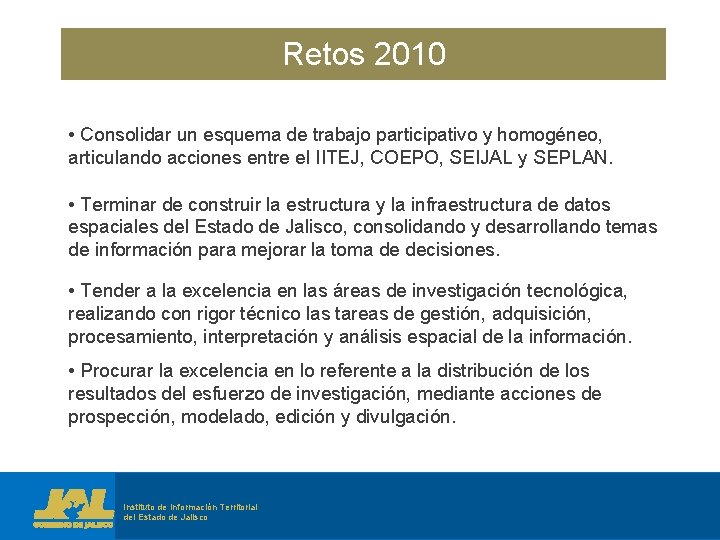Retos 2010 • Consolidar un esquema de trabajo participativo y homogéneo, articulando acciones entre