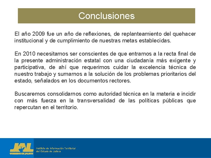 Conclusiones El año 2009 fue un año de reflexiones, de replanteamiento del quehacer institucional