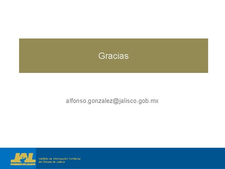 Gracias alfonso. gonzalez@jalisco. gob. mx Temas Sustanciales a Considerar en el Diseño de Políticas