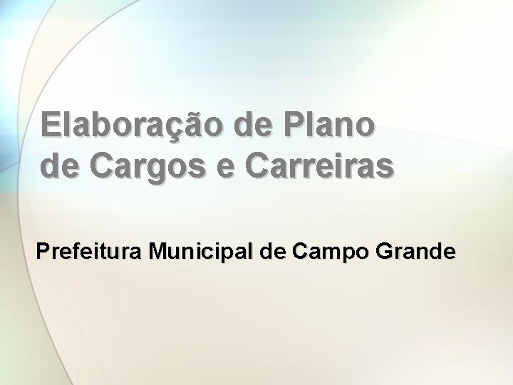 Elaboração de Plano de Cargos e Carreiras Prefeitura Municipal de Campo Grande 
