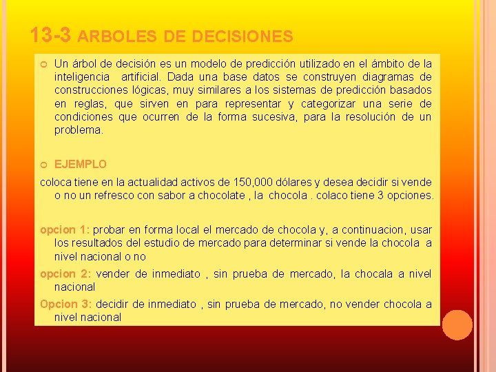 13 -3 ARBOLES DE DECISIONES Un árbol de decisión es un modelo de predicción
