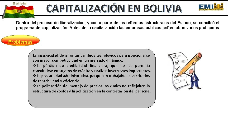 CAPITALIZACIÓN EN BOLIVIA Dentro del proceso de liberalización, y como parte de las reformas
