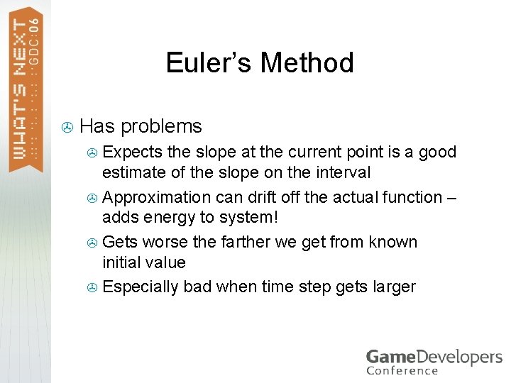 Euler’s Method > Has problems Expects the slope at the current point is a