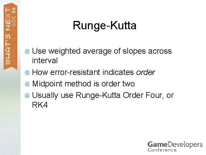 Runge-Kutta Use weighted average of slopes across interval > How error-resistant indicates order >