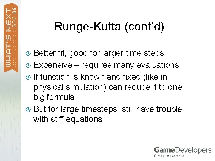 Runge-Kutta (cont’d) Better fit, good for larger time steps > Expensive – requires many